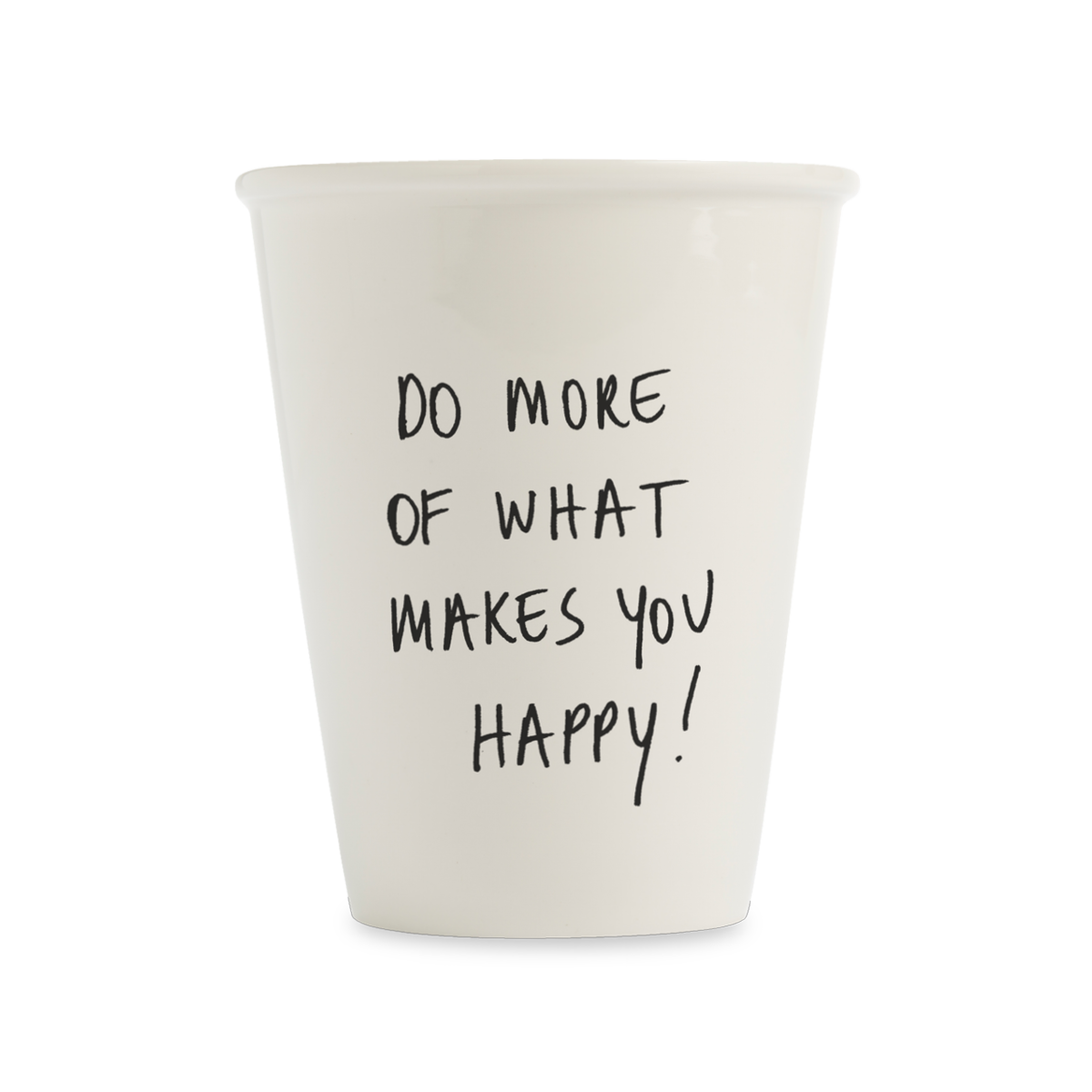 Tasse "Do more of what makes you happy!" aus Porzellan von helen b.