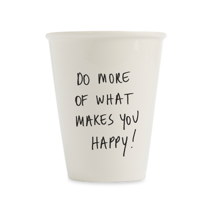Tasse "Do more of what makes you happy!" aus Porzellan von helen b.