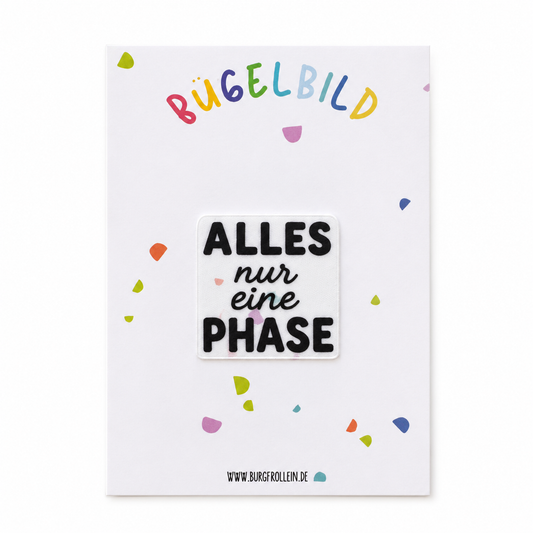 Bügelbild „Alles nur eine Phase" (A6) – humorvoller Spruch-Patch zum Aufbügeln auf Shirts oder Beutel, ideal als witziges Geschenk für Eltern